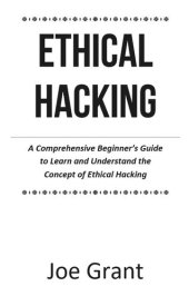 book Ethical Hacking: A Comprehensive Beginner's Guide to Learn and Understand the Concept of Ethical Hacking 2023