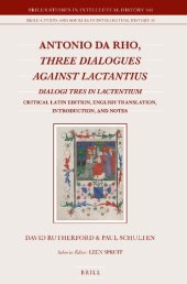 book Antonio Da Rho, Three Dialogues Against Lactantius: Dialogi Tres in Lactentium Critical Latin Edition, English Translation, Introduction, and Notes