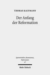 book Der Anfang der Reformation: Studien zur Kontextualität der Theologie, Publizistik und Inszenierung Luthers und der reformatorischen Bewegung