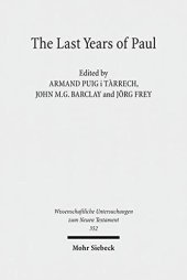 book The Last Years of Paul: Essays from the Tarragona Conference, June 2013 (Wissenschaftliche Untersuchungen Zum Neuen Testament)