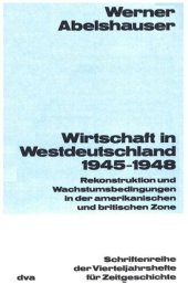 book Wirtschaft in Westdeutschland 1945-1948: Rekonstruktion und Wachstumsbedingungen in der amerikanischen und britischen Zone