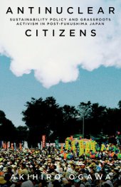 book Antinuclear Citizens: Sustainability Policy and Grassroots Activism in Post-Fukushima Japan