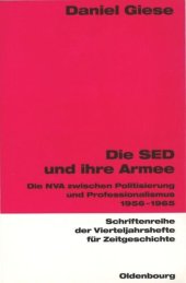 book Die SED und ihre Armee: Die NVA zwischen Politisierung und Professionalismus 1956-1965