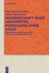 book Wissenschaft ohne Universität, Forschung ohne Staat: Die Berliner Gesellschaft für deutsche Literatur (1888-1938)