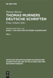 book Thomas Murners deutsche Schriften: Band 1 Von den fier ketzeren. Badenfahrt