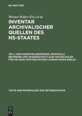 book Inventar archivalischer Quellen des NS-Staates: Teil 1 Reichszentralbehörden, regionale Behörden und wissenschaftliche Hochschulen für die zehn westdeutschen Länder sowie Berlin