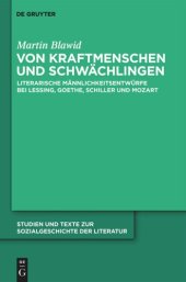 book Von Kraftmenschen und Schwächlingen: Literarische Männlichkeitsentwürfe bei Lessing, Goethe, Schiller und Mozart