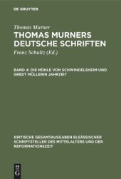 book Thomas Murners deutsche Schriften: Band 4 Die Mühle von Schwindelsheim und Gredt Müllerin Jahrzeit