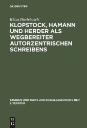 book Klopstock, Hamann und Herder als Wegbereiter autorzentrischen Schreibens: Ein philologischer Beitrag zur Charakterisierung der literarischen Moderne