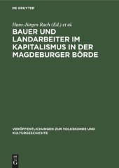 book Untersuchungen zur Lebensweise und Kultur der werktätigen Dorfbevölkerung in der Magdeburger Börde: Teil 2 Bauer und Landarbeiter im Kapitalismus in der Magdeburger Börde