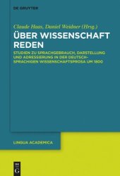 book Über Wissenschaft reden: Studien zu Sprachgebrauch, Darstellung und Adressierung in der deutschsprachigen Wissenschaftsprosa um 1800