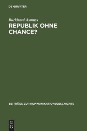 book Republik ohne Chance?: Akzeptanz und Legitimation der Weimarer Republik in der deutschen Tagespresse zwischen 1918 und 1923