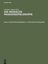 book Die Hessische Passionsspielgruppe. Band 1 Frankfurter Dirigierrolle - Frankfurter Passionsspiel: Mit den Paralleltexten der ›Frankfurter Dirigierrolle‹, des ›Alsfelder Passionsspiels‹, des ›Heidelberger Passionsspiels‹, des ›Frankfurter Osterspielfragment