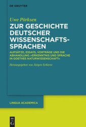 book Zur Geschichte deutscher Wissenschaftssprachen: Aufsätze, Essays, Vorträge und die Abhandlung „Erkenntnis und Sprache in Goethes Naturwissenschaft“