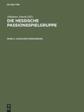 book Die Hessische Passionsspielgruppe. Band 2 Alsfelder Passionsspiel: "Frankfurter Dirigierrolle" mit den Paralleltexten. Weitere Spielzeugnisse. "Alsfelder Passionsspiel" mit den Paralleltexten.