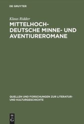 book Mittelhochdeutsche Minne- und Aventiureromane: Fiktion, Geschichte und literarische Tradition im späthöfischen Roman: 'Reinfried von Braunschweig', 'Wilhelm von Österreich', 'Friedrich von Schwaben'