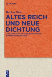 book Altes Reich und Neue Dichtung: Literarisch-politisches Reichsdenken zwischen 1740 und 1830