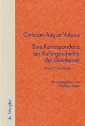 book Christian August Vulpius – Eine Korrespondenz zur Kulturgeschichte der Goethezeit: Band 1+2 Band 1: Brieftexte. Band 2: Kommentar