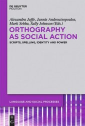 book Orthography as Social Action: Scripts, Spelling, Identity and Power