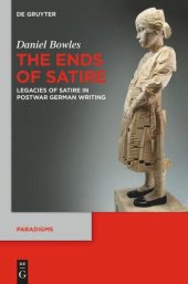 book The Ends of Satire: Legacies of Satire in Postwar German Writing