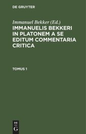 book Immanuelis Bekkeri in Platonem a se editum commentaria critica: Tomus 1