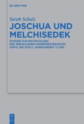 book Joschua und Melchisedek: Studien zur Entwicklung des Jerusalemer Hohepriesteramtes
vom 6. bis zum 2. Jahrhundert v. Chr.