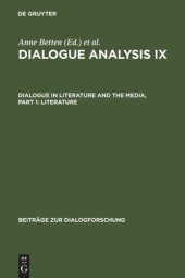 book Dialogue Analysis IX: Dialogue in Literature and the Media, Part 1: Literature: Selected Papers from the 9th IADA Conference, Salzburg 2003