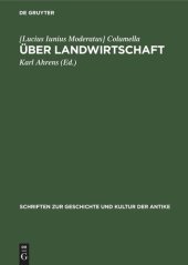 book Über Landwirtschaft: Ein Lehr- und Handbuch der gesamten Acker- und Viehwirtschaft aus dem 1. Jahrhundert u. Z.