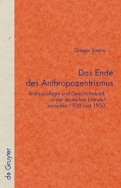 book Das Ende des Anthropozentrismus: Anthropologie und Geschichtskritik in der deutschen Literatur zwischen 1930 und 1950