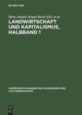 book Untersuchungen zur Lebensweise und Kultur der werktätigen Dorfbevölkerung in der Magdeburger Börde. Teil 1.1 Landwirtschaft und Kapitalismus, Halbband 1: Zur Entwicklung der ökonomischen und sozialen Verhältnisse in der Magdeburger Börde vom Ausgang des 1