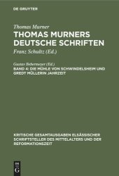 book Thomas Murners deutsche Schriften: Band 4 Die Mühle von Schwindelsheim und Gredt Müllerin Jahrzeit