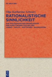 book Rationalistische Sinnlichkeit: Zur philosophischen Grundlegung der Kunsttheorie 1700 bis 1760
Leibniz – Wolff – Gottsched – Baumgarten