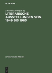 book Literarische Ausstellungen von 1949 bis 1985: Bundesrepublik Deutschland - Deutsche Demokratische Republik ; Diskussion, Dokumentation, Bibliographie