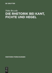 book Die Rhetorik bei Kant, Fichte und Hegel: Ein Beitrag zur Philosophiegeschichte der Rhetorik