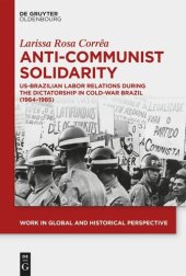 book Anti-Communist Solidarity: US-Brazilian Labor Relations During the Dictatorship in Cold-War Brazil (1964-1985)