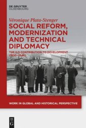 book Social Reform, Modernization and Technical Diplomacy: The ILO Contribution to Development (1930–1946)