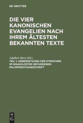 book Die vier kanonischen Evangelien nach ihrem ältesten bekannten Texte: Teil 1 Uebersetzung der syrischen im Sinaikloster gefundenen Palimpsesthandschrift