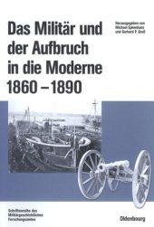 book Das Militär und der Aufbruch in die Moderne 1860 bis 1890: Armeen, Marinen und der Wandel von Politik, Gesellschaft und Wirtschaft in Europa, den USA sowie Japan. Im Auftrag des Militärgeschichtlichen Forschungsamtes und der Otto-von-Bismarck-Stiftung her