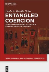 book Entangled Coercion: African and Indigenous Labour in Charcas (16th–17th Century)