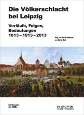 book Die Völkerschlacht bei Leipzig: Verläufe, Folgen, Bedeutungen 1813-1913-2013