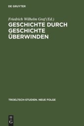 book Geschichte durch Geschichte überwinden: Ernst Troeltsch in Berlin