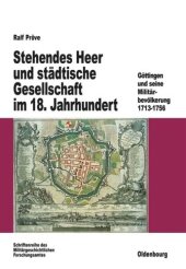 book Stehendes Heer und städtische Gesellschaft im 18. Jahrhundert: Göttingen und seine Militärbevölkerung 1713-1756