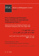 book IFLA Cataloguing Principles: Steps towards an International Cataloguing Code, 3: Report from the 3rd IFLA Meeting of Experts on an International Cataloguing Code, Cairo, Egypt, 2005