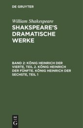 book Shakspeare’s dramatische Werke: Band 2 König Heinrich der Vierte, Teil 2. König Heinrich der Fünfte. König Heinrich der Sechste, Teil 1