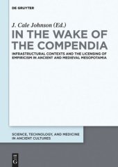 book In the Wake of the Compendia: Infrastructural Contexts and the Licensing of Empiricism in Ancient and Medieval Mesopotamia