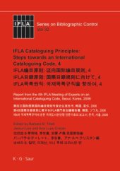 book IFLA Cataloguing Principles: Steps towards an International Cataloguing Code, 4: Report from the 4th IFLA Meeting of Experts on an International Cataloguing Code, Seoul, Korea, 2006