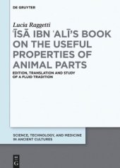 book ʿĪsā ibn ʿAlī's Book on the Useful Properties of Animal Parts: Edition, translation and study of a fluid tradition