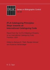 book IFLA Cataloguing Principles: Steps towards an International Cataloguing Code: Report from the 1st Meeting of Experts on an International Cataloguing Code, Frankfurt, 2003