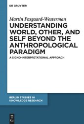 book Understanding World, Other, and Self beyond the Anthropological Paradigm: A Signo-Interpretational Approach