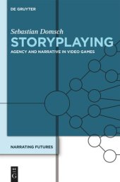 book Narrating Futures. Volume 4 Storyplaying: Agency and Narrative in Video Games